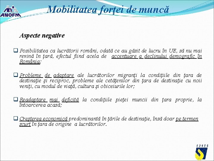 Mobilitatea forţei de muncă Aspecte negative q Posibilitatea ca lucrătorii români, odată ce au Mobilitatea forţei de muncă Aspecte negative q Posibilitatea ca lucrătorii români, odată ce au