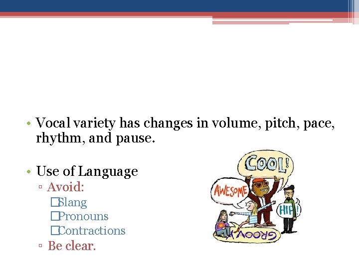  • Vocal variety has changes in volume, pitch, pace, rhythm, and pause. •