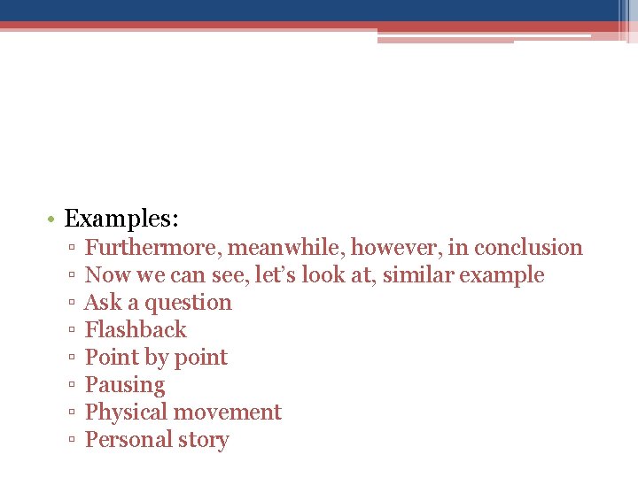  • Examples: ▫ ▫ ▫ ▫ Furthermore, meanwhile, however, in conclusion Now we