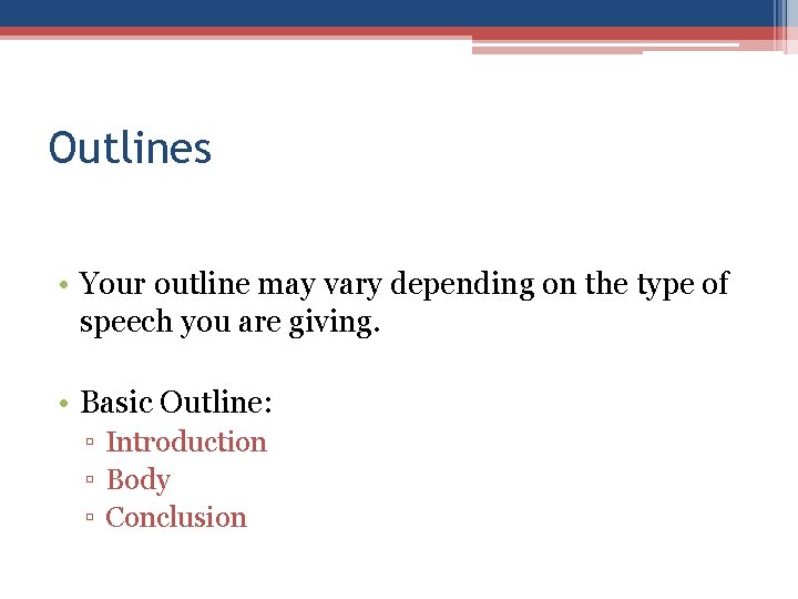 Outlines • Your outline may vary depending on the type of speech you are