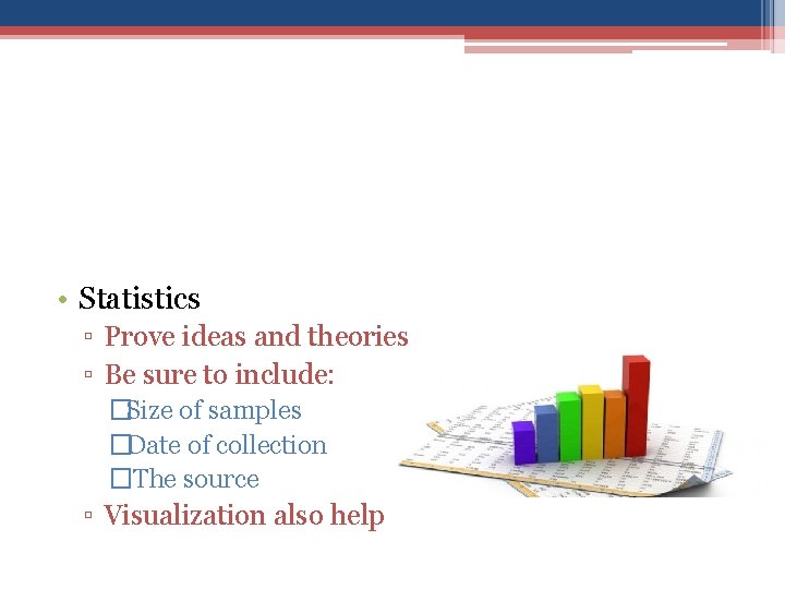  • Statistics ▫ Prove ideas and theories ▫ Be sure to include: �Size