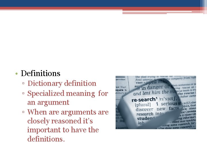  • Definitions ▫ Dictionary definition ▫ Specialized meaning for an argument ▫ When