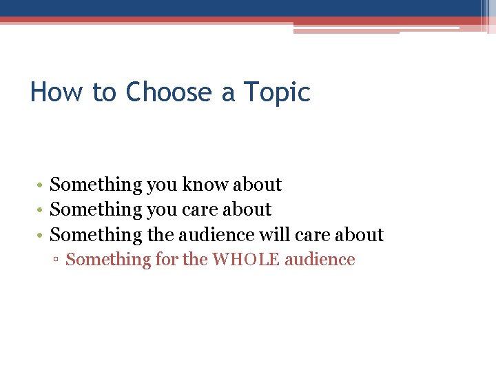 How to Choose a Topic • Something you know about • Something you care