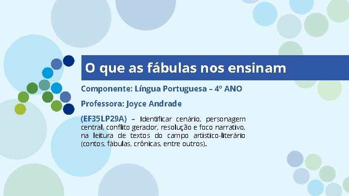 O que as fábulas nos ensinam Componente: Língua Portuguesa – 4º ANO Professora: Joyce