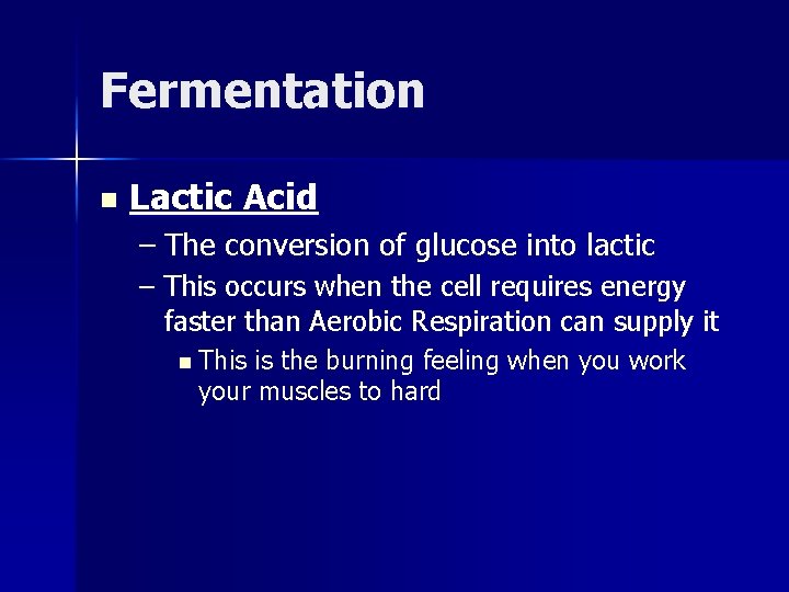Fermentation n Lactic Acid – The conversion of glucose into lactic – This occurs