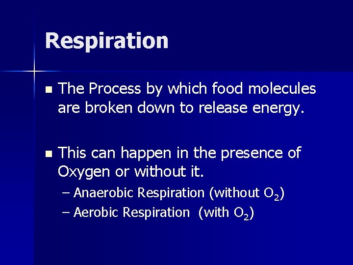 Respiration n The Process by which food molecules are broken down to release energy.