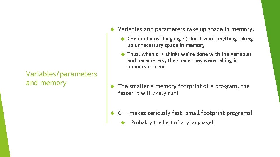  Variables/parameters and memory Variables and parameters take up space in memory. C++ (and