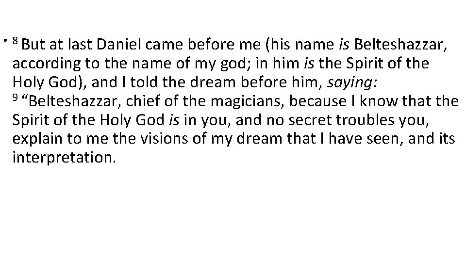  • 8 But at last Daniel came before me (his name is Belteshazzar,