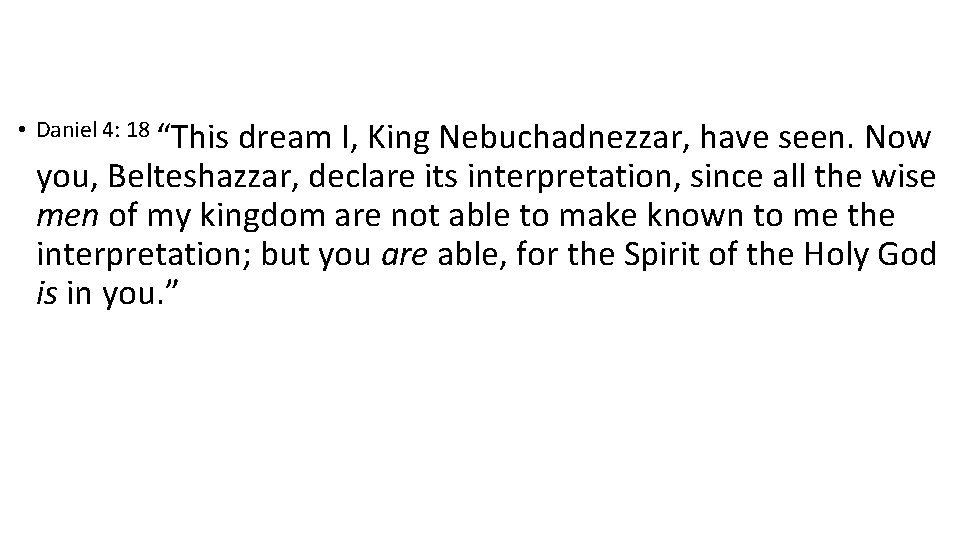  • Daniel 4: 18 “This dream I, King Nebuchadnezzar, have seen. Now you,