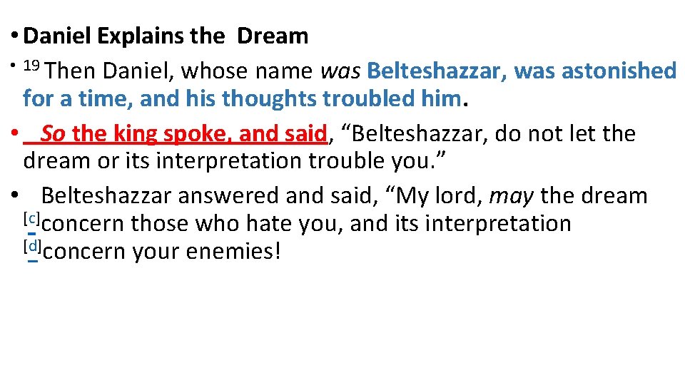  • Daniel Explains the Dream • 19 Then Daniel, whose name was Belteshazzar,