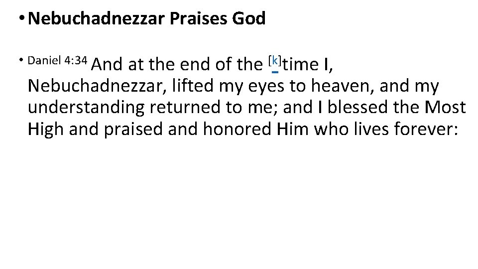  • Nebuchadnezzar Praises God • Daniel 4: 34 And at the end of