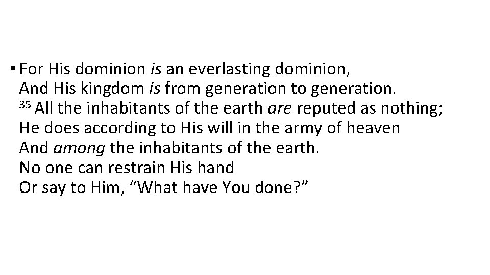  • For His dominion is an everlasting dominion, And His kingdom is from
