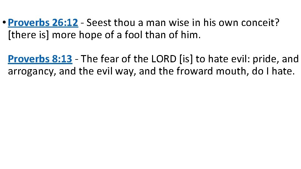  • Proverbs 26: 12 - Seest thou a man wise in his own