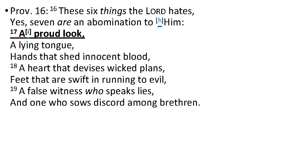  • Prov. 16: 16 These six things the LORD hates, Yes, seven are