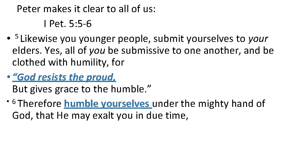 Peter makes it clear to all of us: I Pet. 5: 5 -6 •