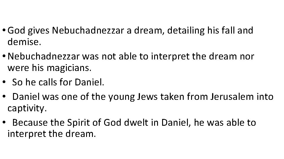  • God gives Nebuchadnezzar a dream, detailing his fall and demise. • Nebuchadnezzar