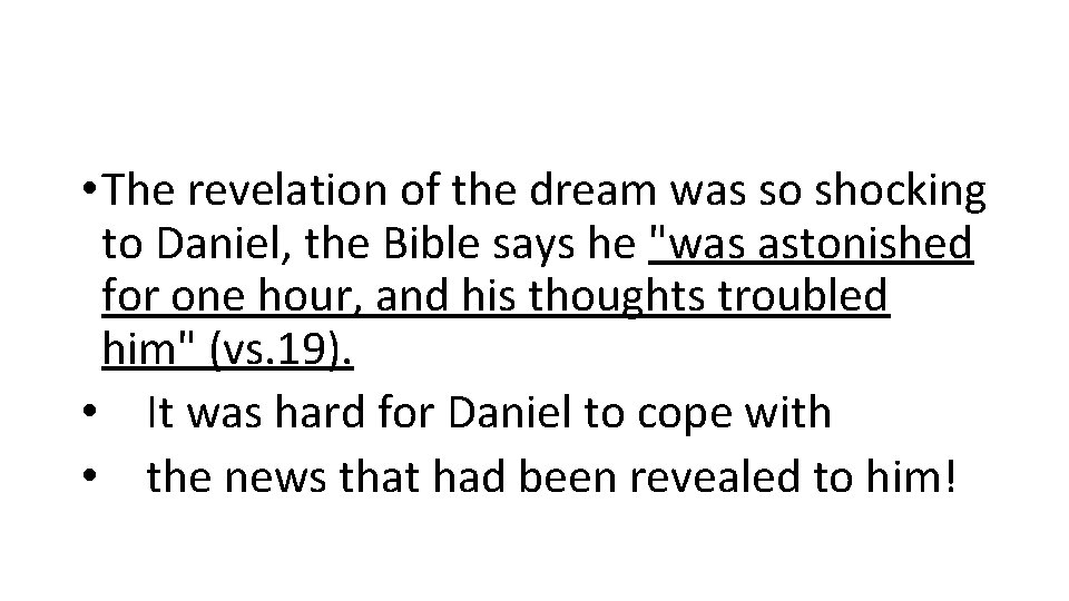  • The revelation of the dream was so shocking to Daniel, the Bible