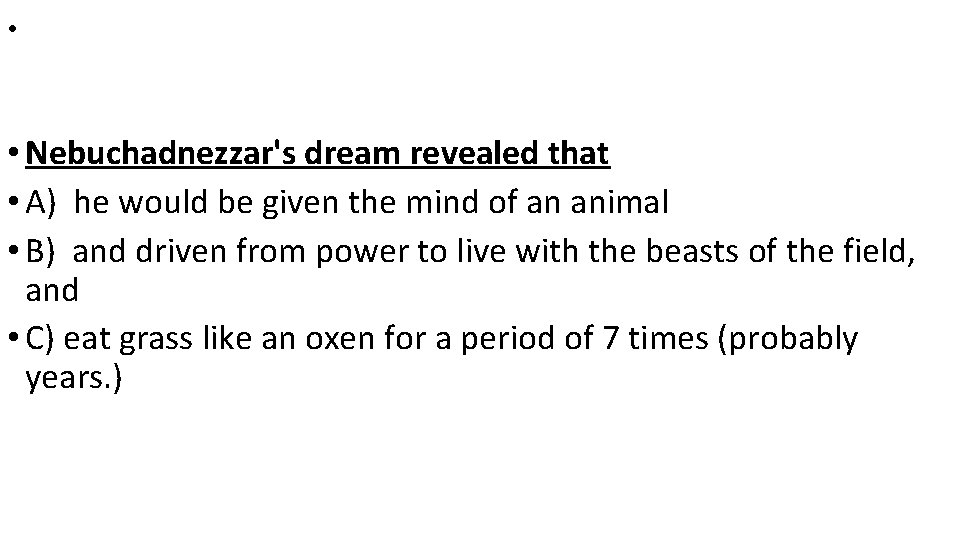  • • Nebuchadnezzar's dream revealed that • A) he would be given the