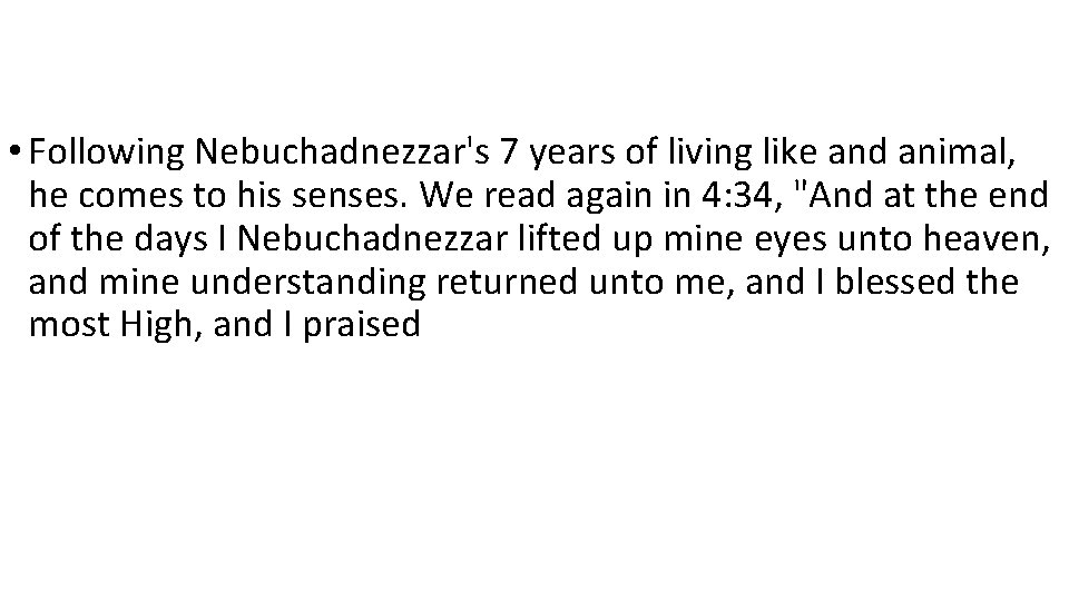  • Following Nebuchadnezzar's 7 years of living like and animal, he comes to