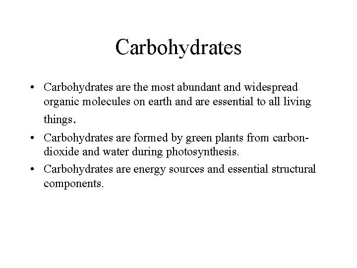 Carbohydrates • Carbohydrates are the most abundant and widespread organic molecules on earth and Carbohydrates • Carbohydrates are the most abundant and widespread organic molecules on earth and
