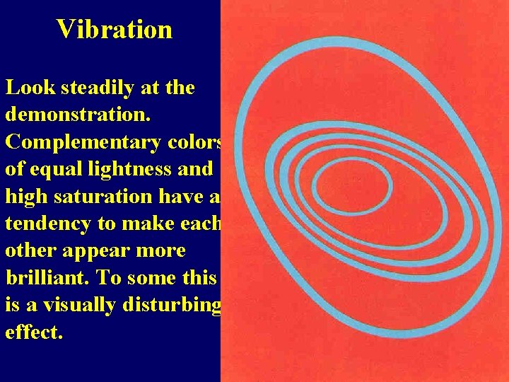 Vibration Look steadily at the demonstration. Complementary colors of equal lightness and high saturation