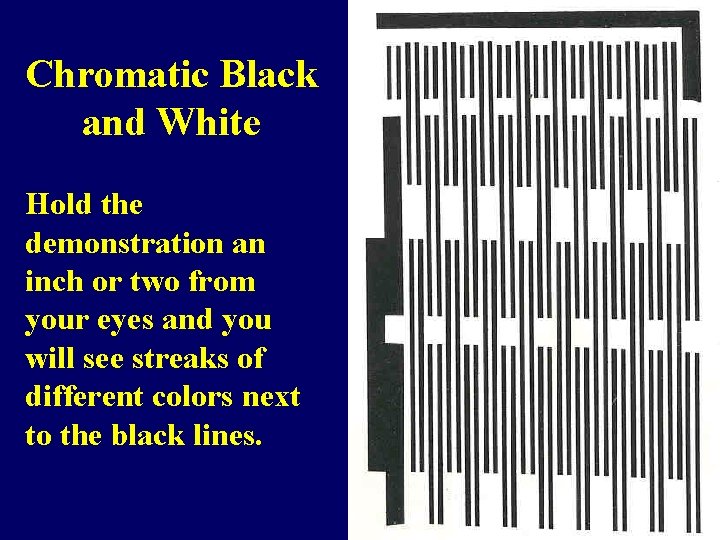 Chromatic Black and White Hold the demonstration an inch or two from your eyes
