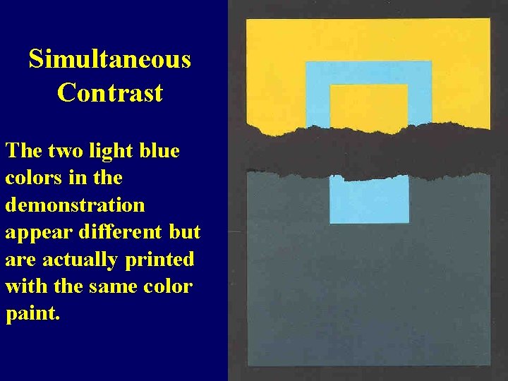 Simultaneous Contrast The two light blue colors in the demonstration appear different but are