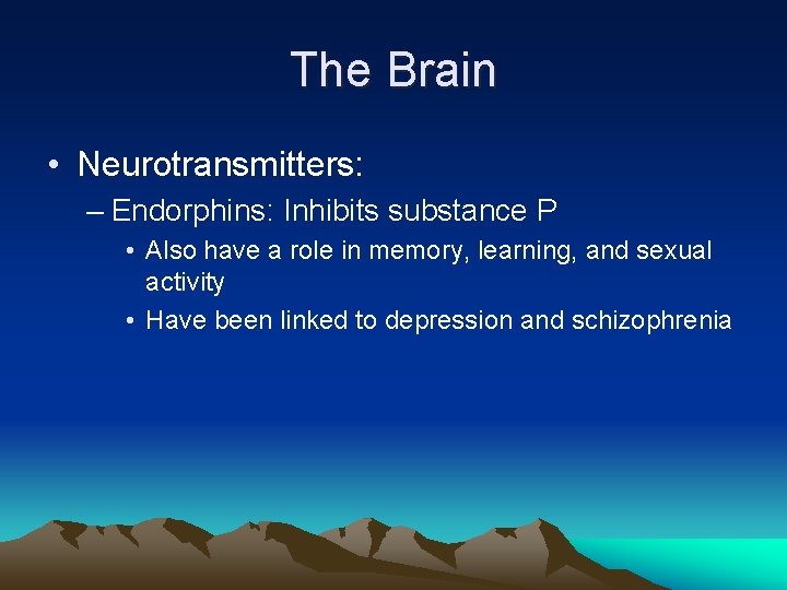 The Brain • Neurotransmitters: – Endorphins: Inhibits substance P • Also have a role