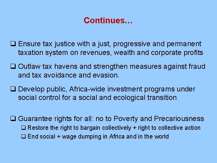 Continues… q Ensure tax justice with a just, progressive and permanent taxation system on