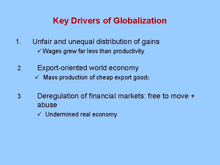 Key Drivers of Globalization 1. Unfair and unequal distribution of gains ü Wages grew