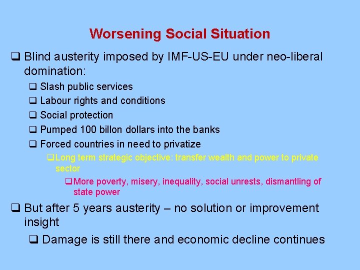 Worsening Social Situation q Blind austerity imposed by IMF-US-EU under neo-liberal domination: q Slash