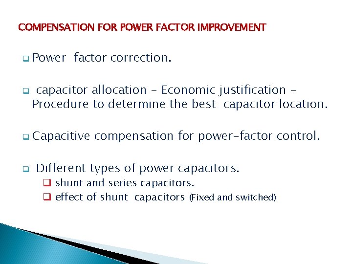 COMPENSATION FOR POWER FACTOR IMPROVEMENT q q Power factor correction. capacitor allocation - Economic