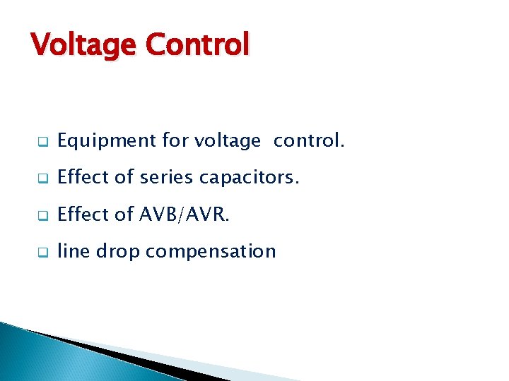Voltage Control q Equipment for voltage control. q Effect of series capacitors. q Effect