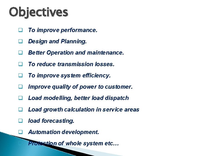 Objectives q To improve performance. q Design and Planning. q Better Operation and maintenance.