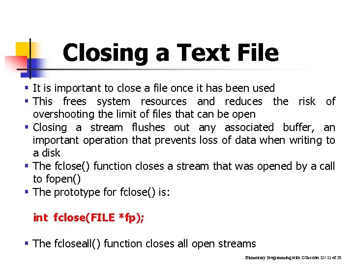 Closing a Text File § It is important to close a file once it Closing a Text File § It is important to close a file once it