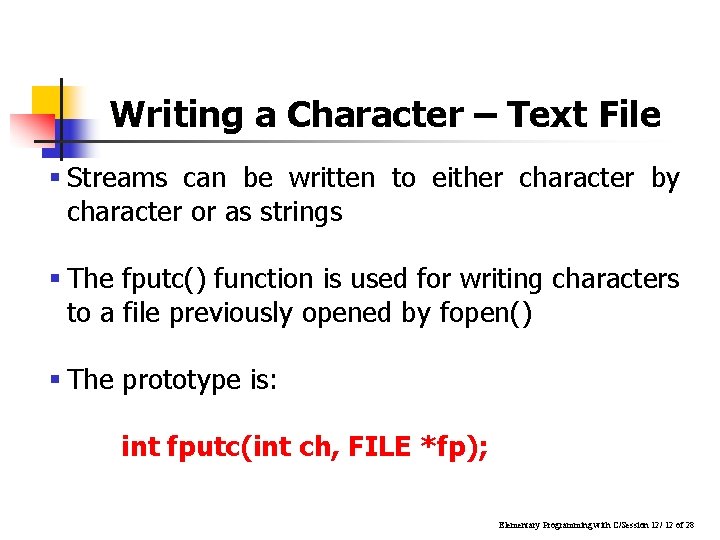 Writing a Character – Text File § Streams can be written to either character Writing a Character – Text File § Streams can be written to either character