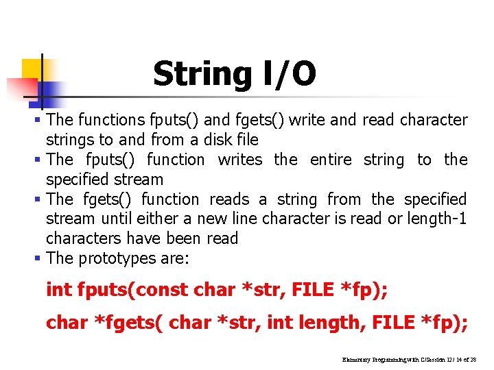 String l/O § The functions fputs() and fgets() write and read character strings to String l/O § The functions fputs() and fgets() write and read character strings to