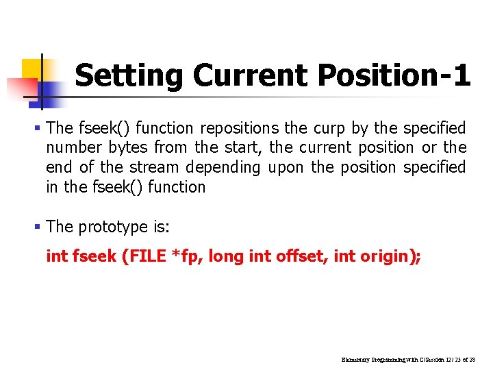 Setting Current Position-1 § The fseek() function repositions the curp by the specified number Setting Current Position-1 § The fseek() function repositions the curp by the specified number