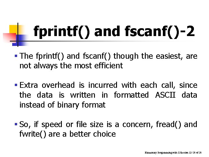 fprintf() and fscanf()-2 § The fprintf() and fscanf() though the easiest, are not always fprintf() and fscanf()-2 § The fprintf() and fscanf() though the easiest, are not always