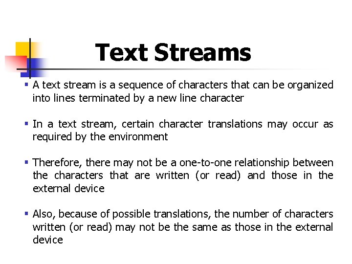 Text Streams § A text stream is a sequence of characters that can be Text Streams § A text stream is a sequence of characters that can be