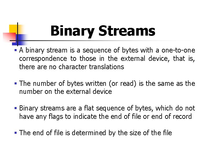Binary Streams § A binary stream is a sequence of bytes with a one-to-one Binary Streams § A binary stream is a sequence of bytes with a one-to-one