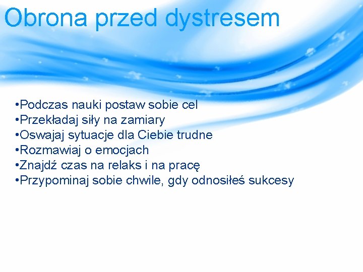 Obrona przed dystresem • Podczas nauki postaw sobie cel • Przekładaj siły na zamiary