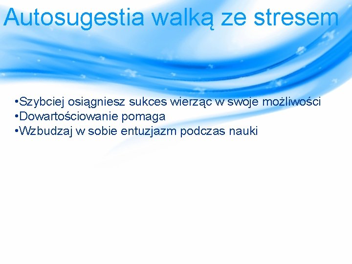 Autosugestia walką ze stresem • Szybciej osiągniesz sukces wierząc w swoje możliwości • Dowartościowanie