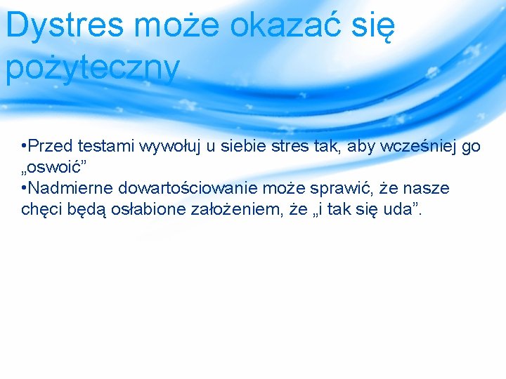 Dystres może okazać się pożyteczny • Przed testami wywołuj u siebie stres tak, aby