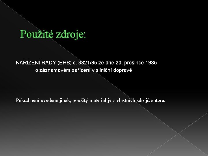 Použité zdroje: NAŘÍZENÍ RADY (EHS) č. 3821/85 ze dne 20. prosince 1985 o záznamovém