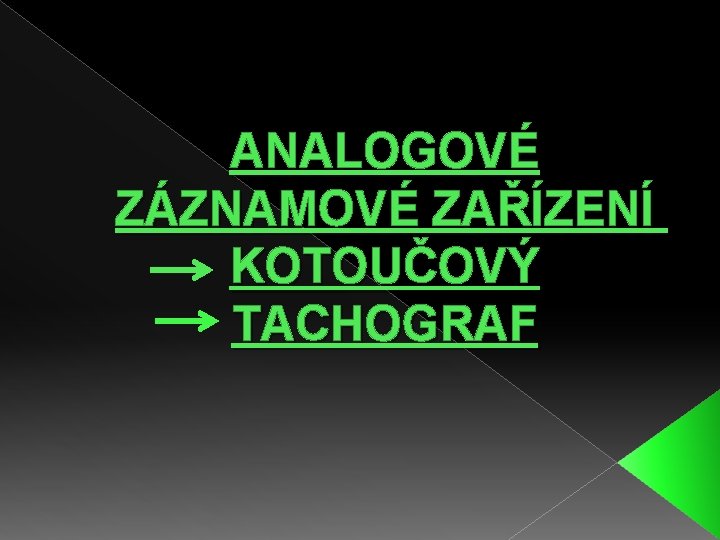 ANALOGOVÉ ZÁZNAMOVÉ ZAŘÍZENÍ KOTOUČOVÝ TACHOGRAF 