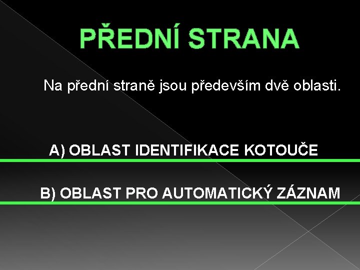 PŘEDNÍ STRANA Na přední straně jsou především dvě oblasti. A) OBLAST IDENTIFIKACE KOTOUČE B)