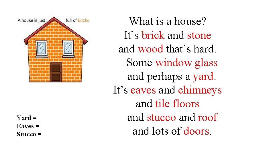 Yard = Eaves = Stucco = What is a house? It’s brick and stone