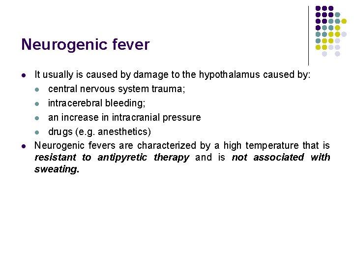 Neurogenic fever l l It usually is caused by damage to the hypothalamus caused