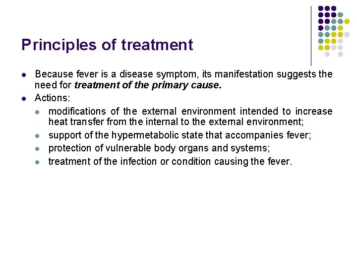 Principles of treatment l l Because fever is a disease symptom, its manifestation suggests